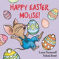 Happy Easter, Mouse! : Laura Numeroff