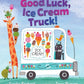 Good Luck, Ice Cream Truck! : Sorche Fairbank & Terry Runyan