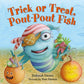 Trick Or Treat, Pout-Pout Fish: