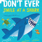 Don't Ever Smile at a Shark: A Fin-Tastic Pop-Up Book