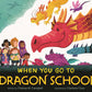 When You Go To Dragon School: